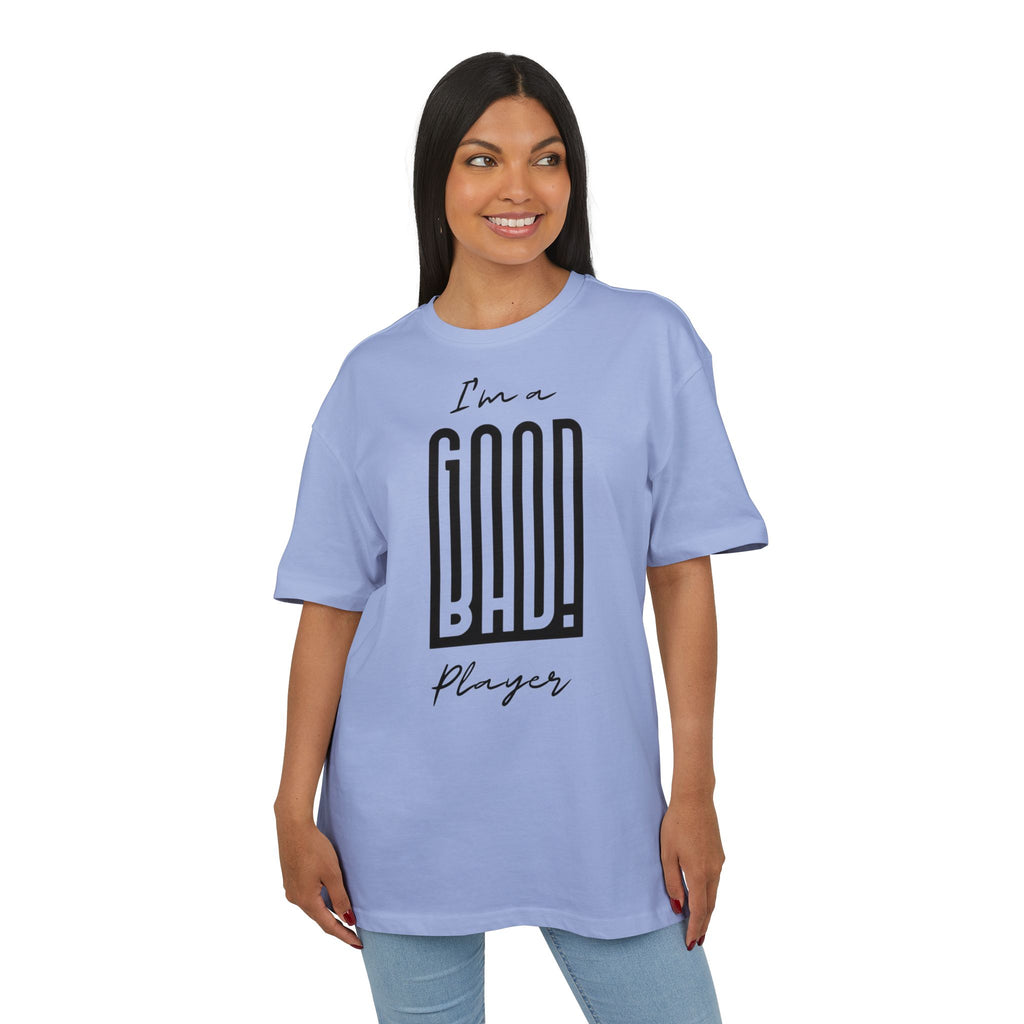 ‘I’m a good/bad player’- Oversized Tshirt