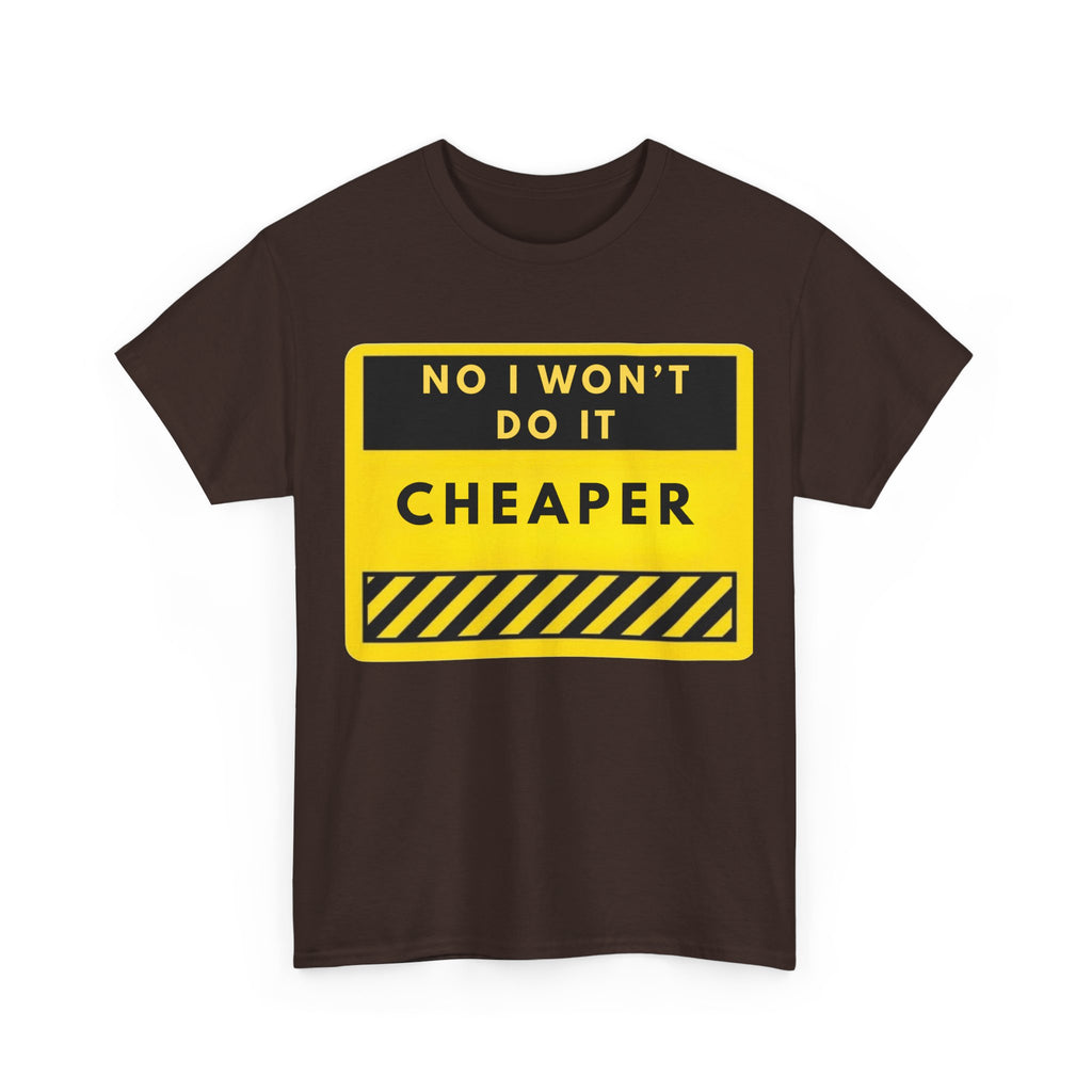 T-Shirt — "No I Won't Do It Cheaper" Graphic Tee (Yellow Warning Sign)