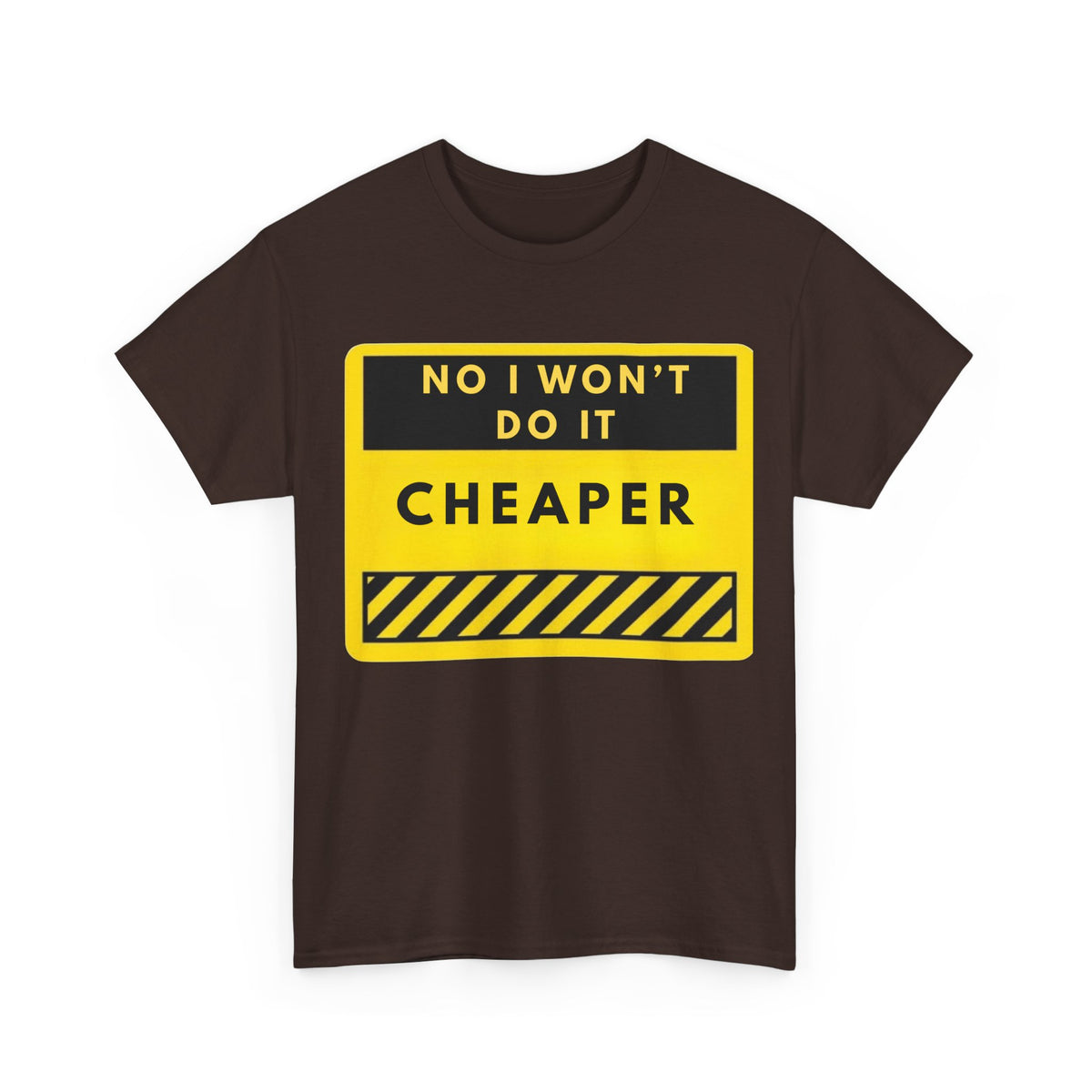T-Shirt — "No I Won't Do It Cheaper" Graphic Tee (Yellow Warning Sign)