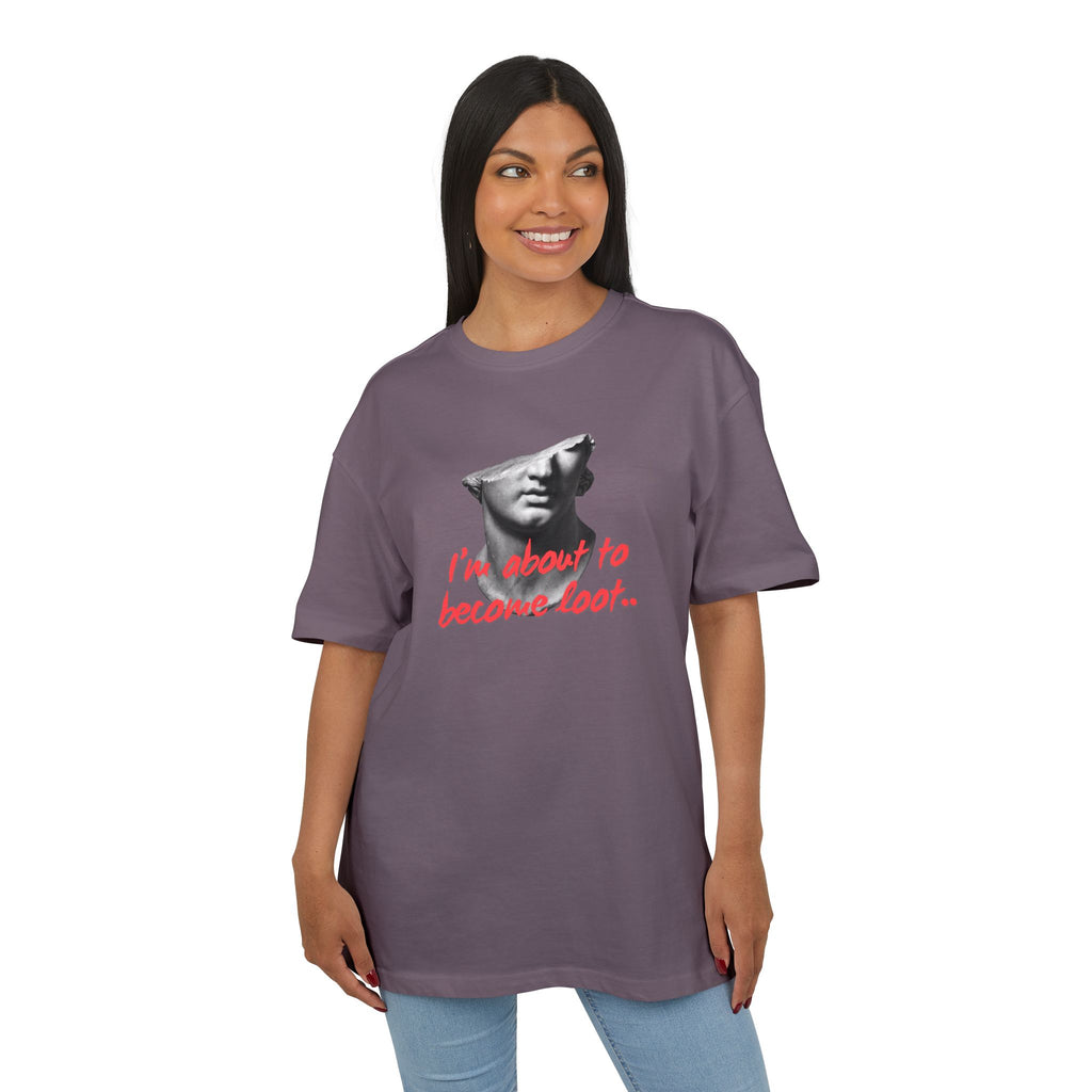 ‘I’m about to become loot’- Oversized Tshirt