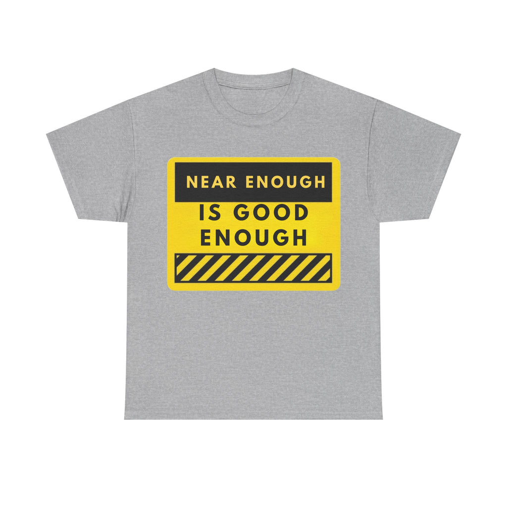 Near Enough Is Good Enough T-Shirt