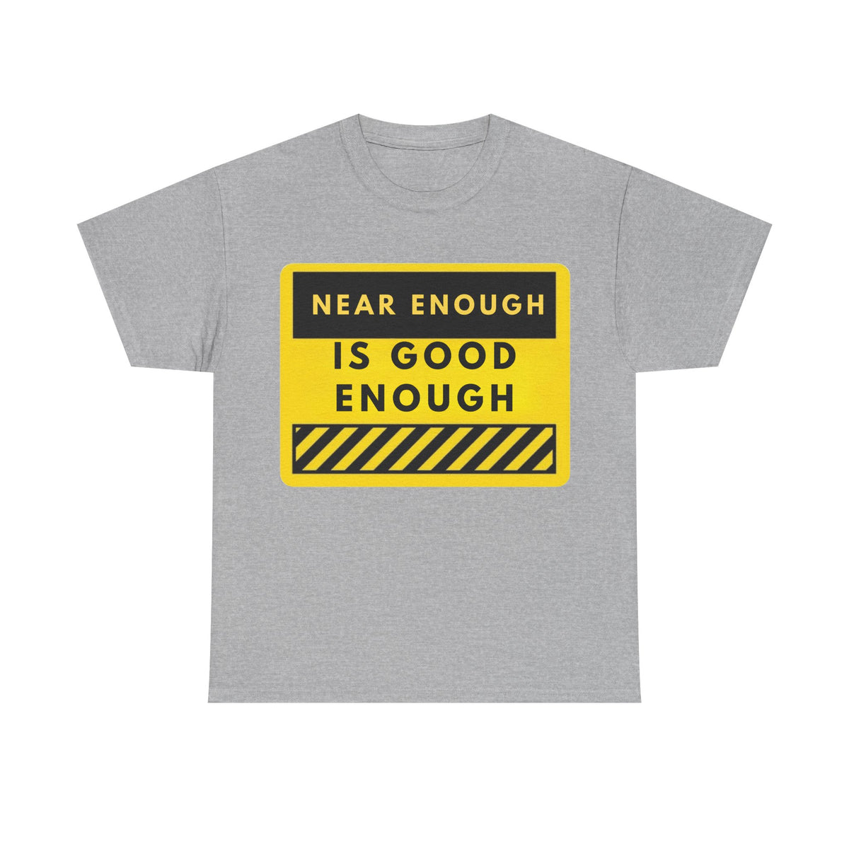 Near Enough Is Good Enough T-Shirt