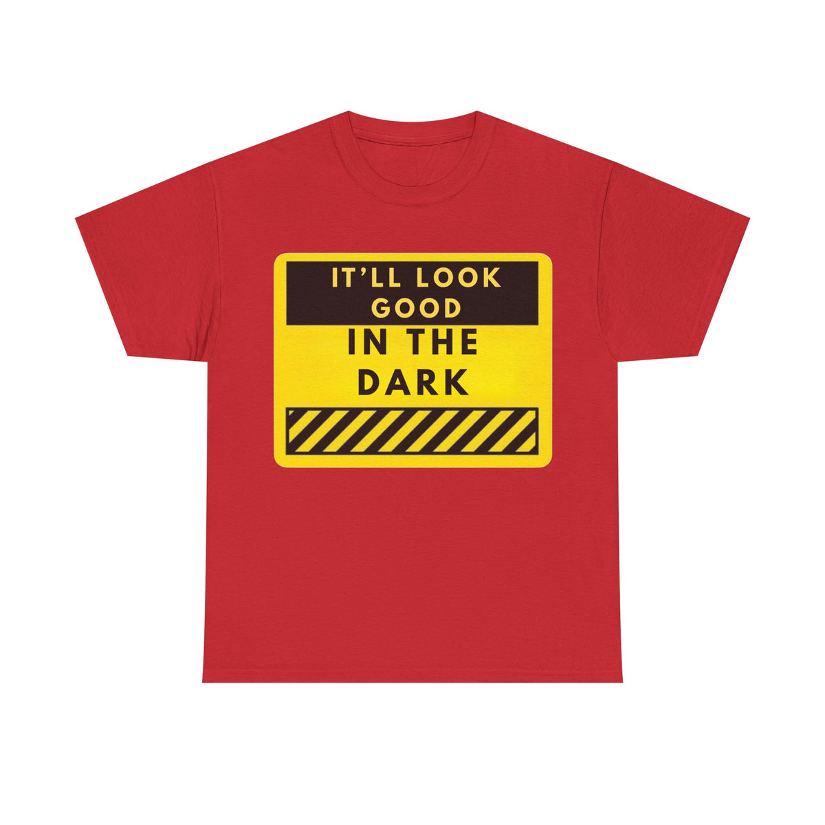 T-Shirt — "It'll Look Good in the Dark" Graphic Tee (Yellow Warning Design)