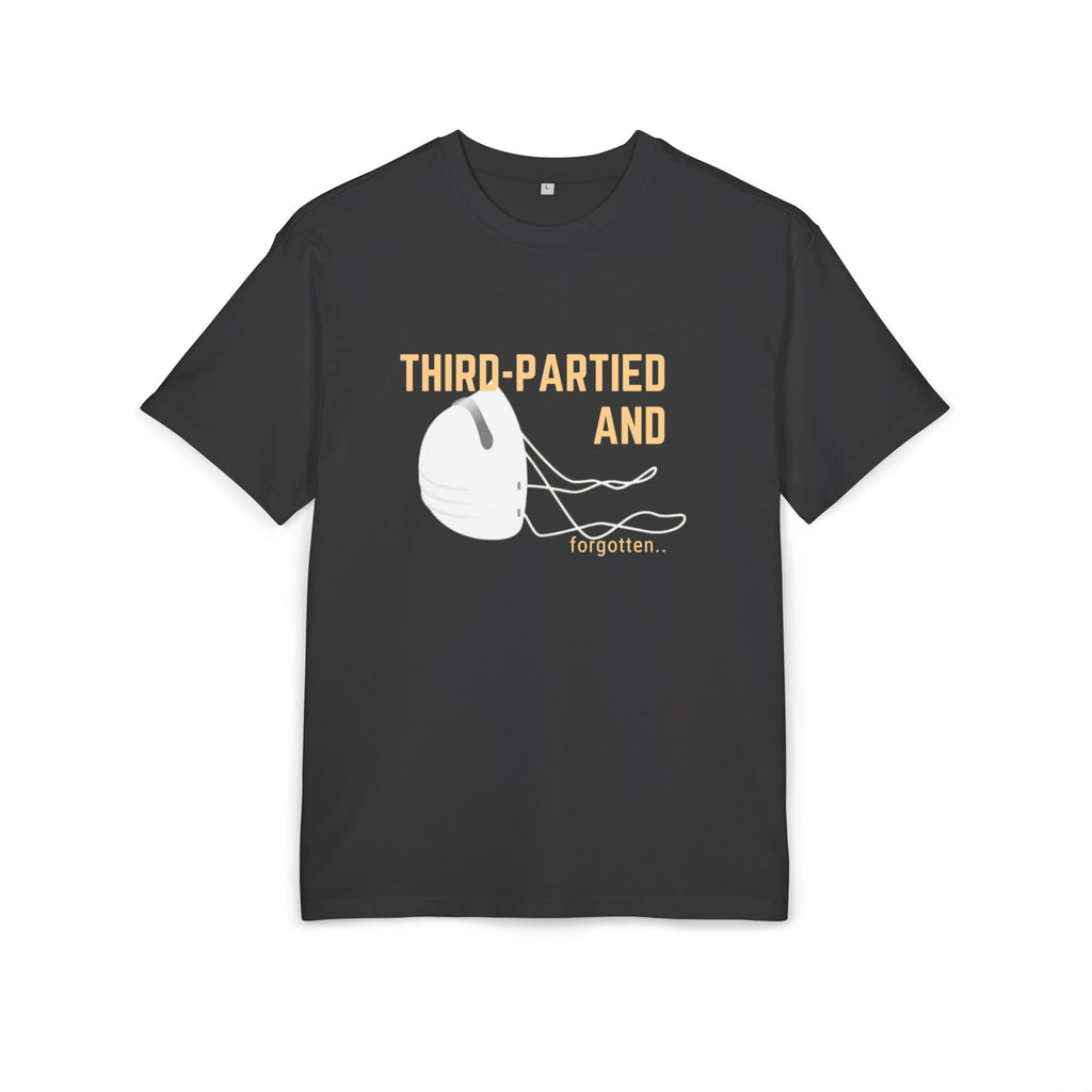 ‘Third partied and forgotten’- Oversized Tshirt