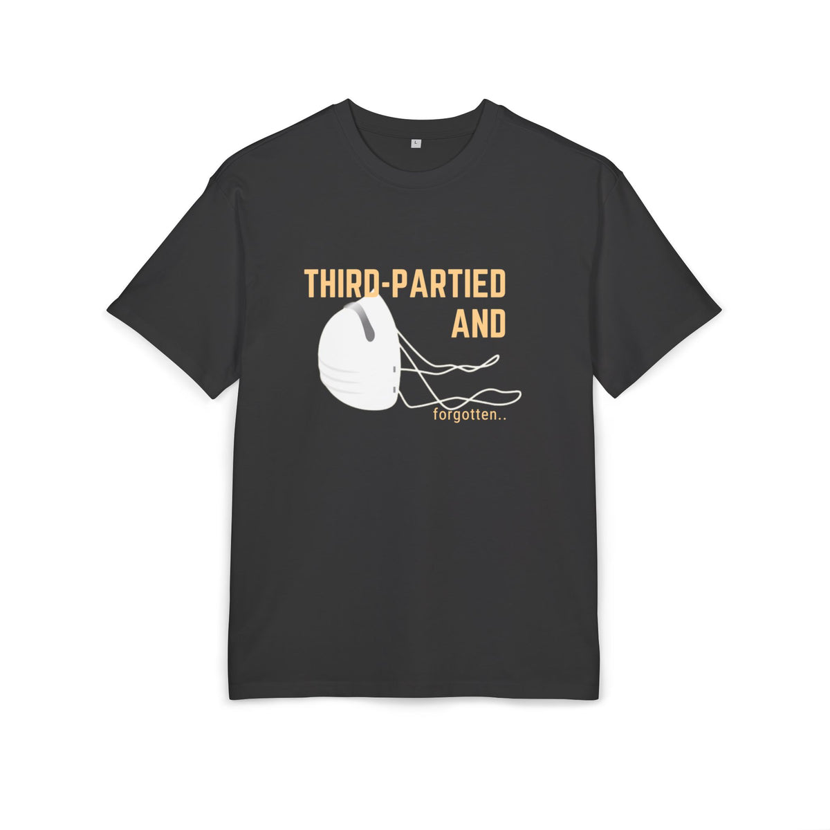 ‘Third partied and forgotten’- Oversized Tshirt