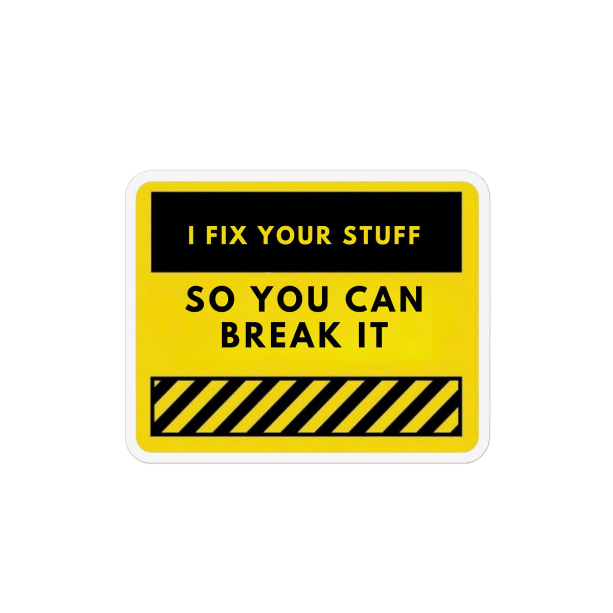 Magnet — “I Fix Your Stuff So You Can Break It” Humorous Toolroom Magnet