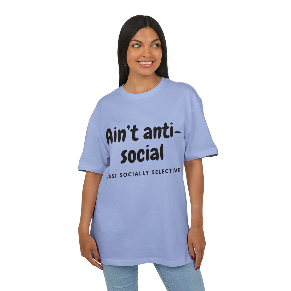 ‘Ain’t anti-social, just socially selective’- Oversized Tshirt