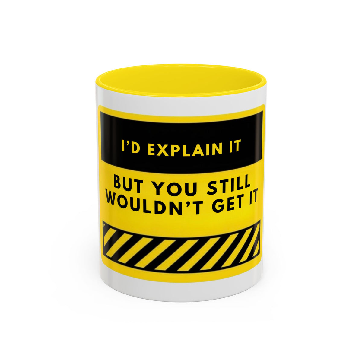Funny Warning Accent Coffee Mug — “I’d Explain It But You Still Wouldn’t Get It”