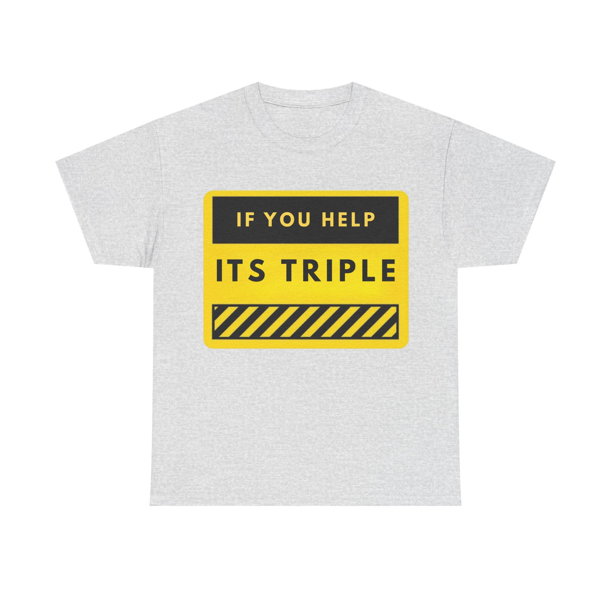 Safety Sign Tee "If You Help It's Triple" – Construction Humor Shirt