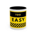 Coffee Mug - "Too Easy" Yellow Caution Accent Mug (11/15oz)