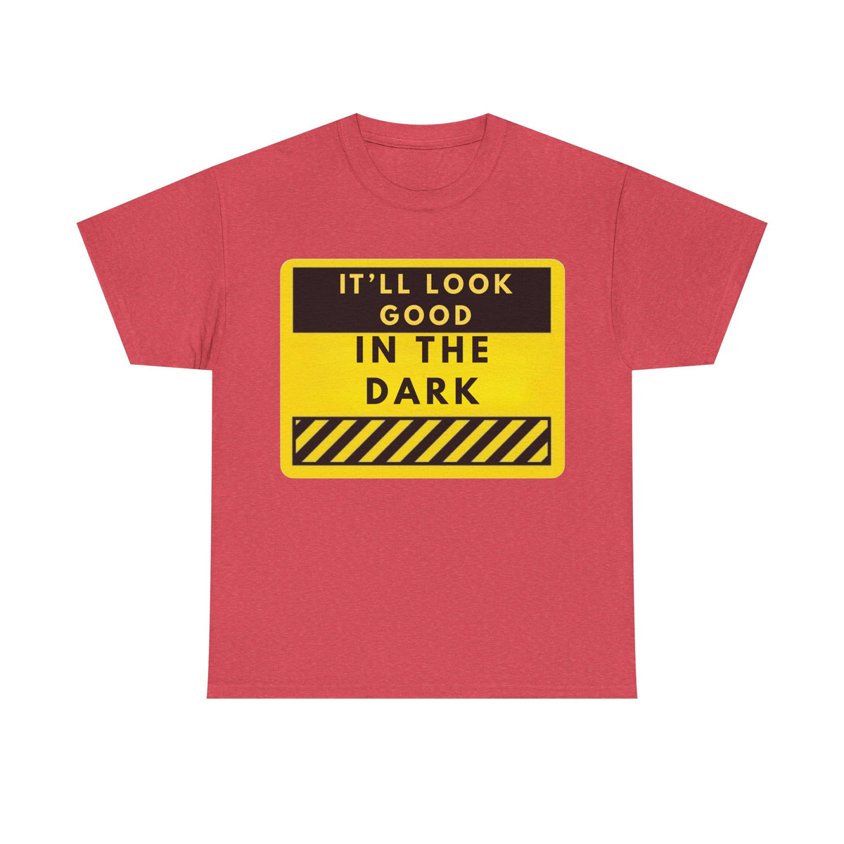 T-Shirt — "It'll Look Good in the Dark" Graphic Tee (Yellow Warning Design)