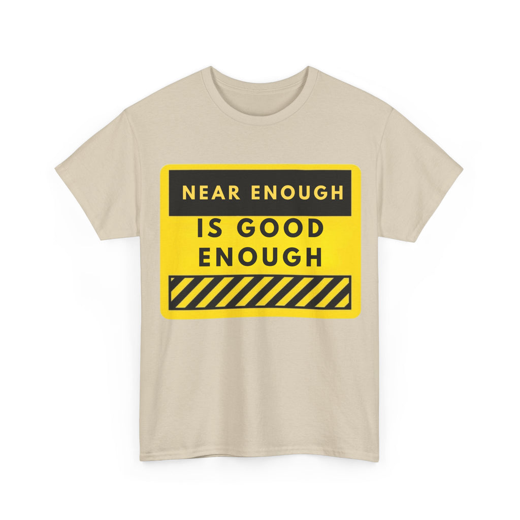 Near Enough Is Good Enough T-Shirt