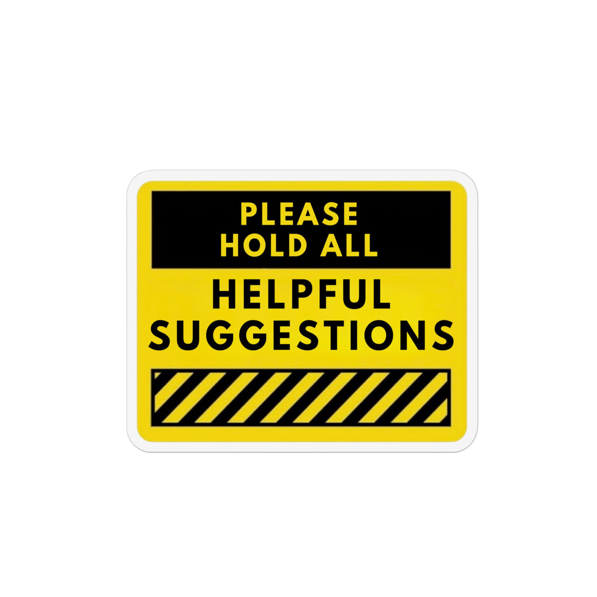 Please Hold All Helpful Suggestions Magnet