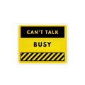 Can’t Talk — Busy Magnet | Funny Yellow Warning Refrigerator Magnet