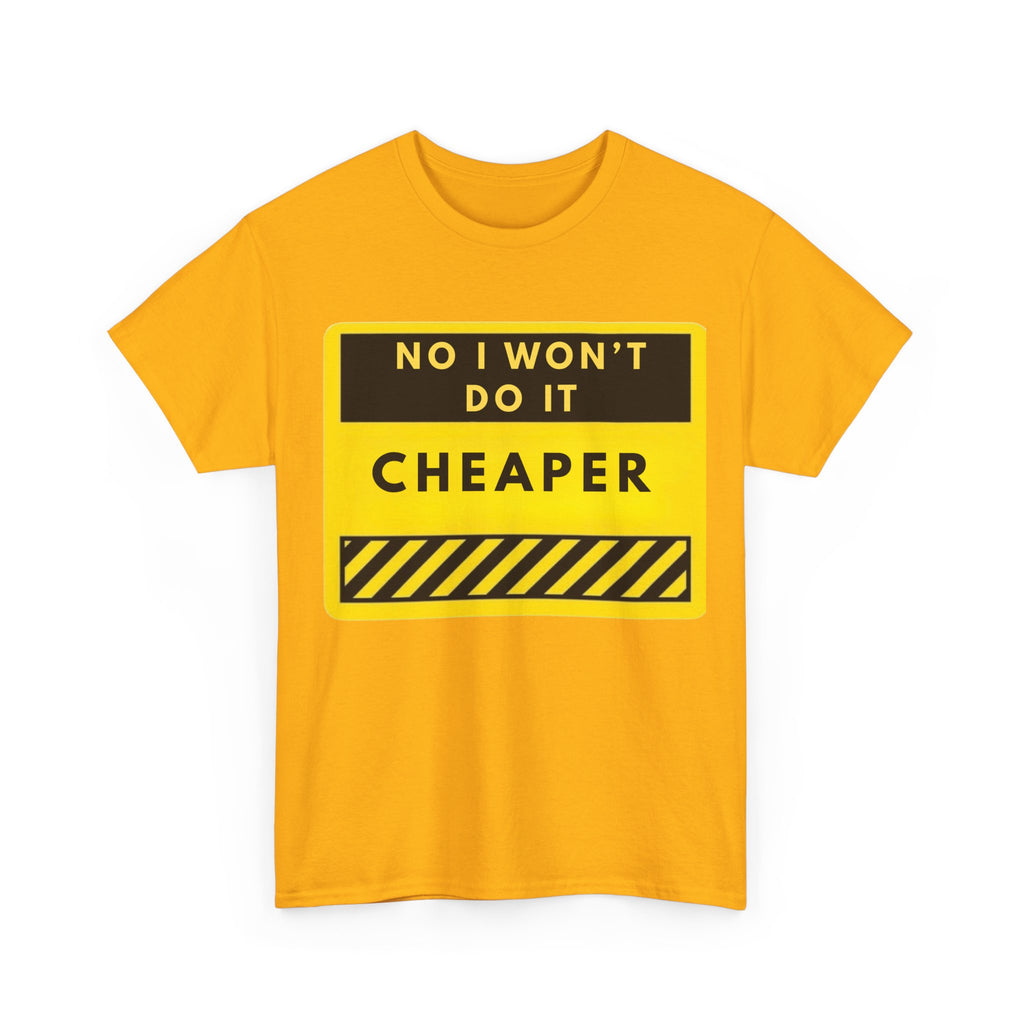 T-Shirt — "No I Won't Do It Cheaper" Graphic Tee (Yellow Warning Sign)