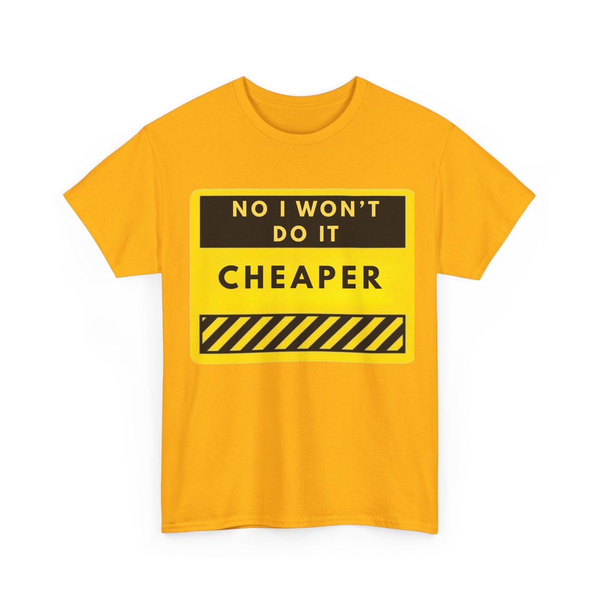 T-Shirt — "No I Won't Do It Cheaper" Graphic Tee (Yellow Warning Sign)