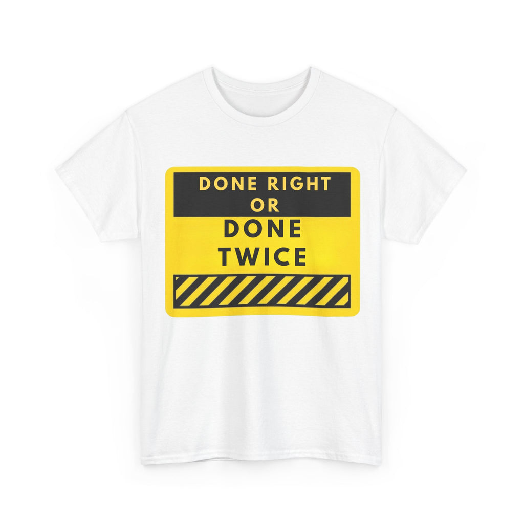 Done Right or Done Twice T-Shirt — Construction Safety Sign Tee