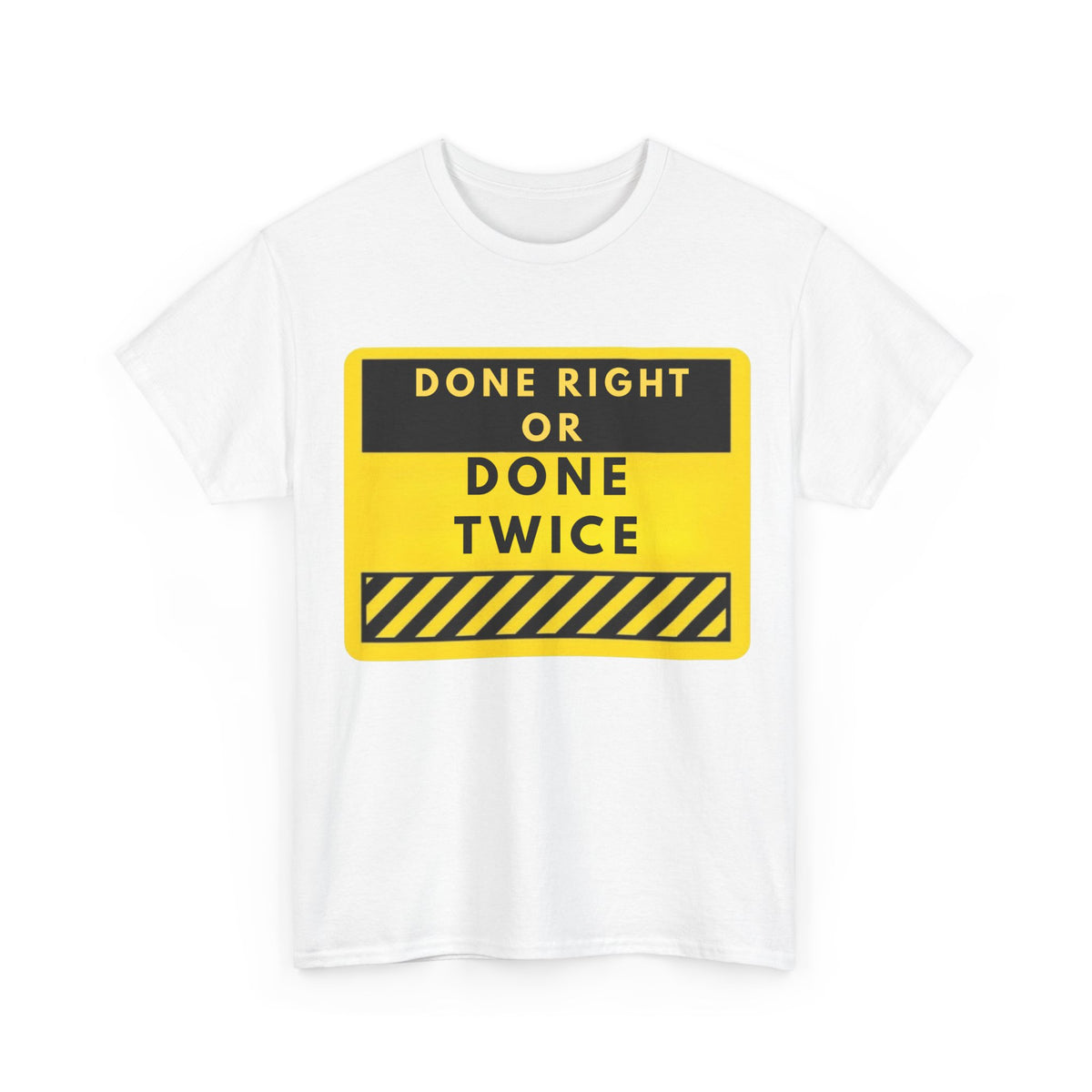 Done Right or Done Twice T-Shirt — Construction Safety Sign Tee