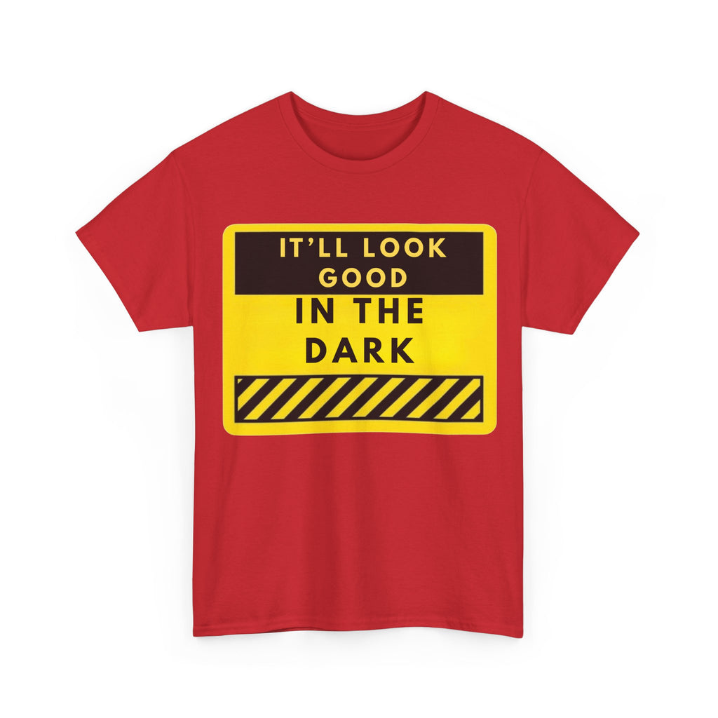 T-Shirt — "It'll Look Good in the Dark" Graphic Tee (Yellow Warning Design)