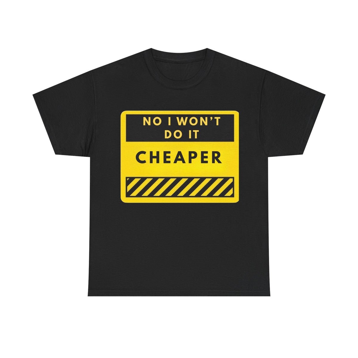 T-Shirt — "No I Won't Do It Cheaper" Graphic Tee (Yellow Warning Sign)