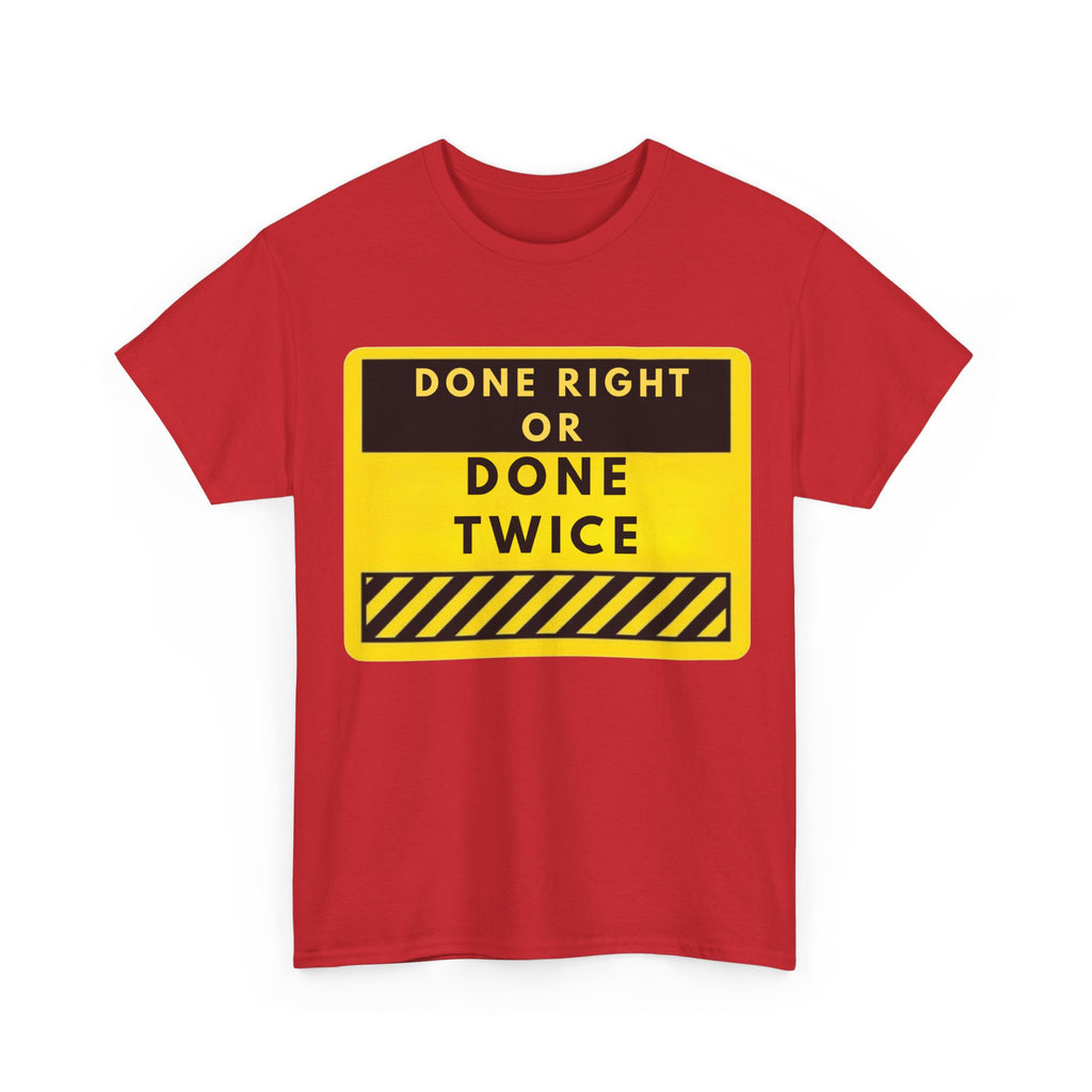Done Right or Done Twice T-Shirt — Construction Safety Sign Tee