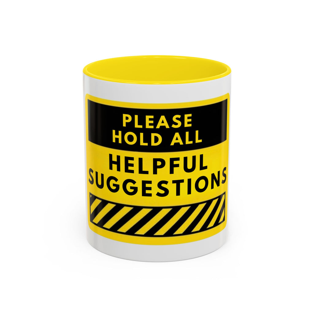 Please Hold All Helpful Suggestions Coffee Mug