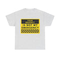 T-Shirt — "Your Urgency Is Not My Emergency" Warning Graphic Tee