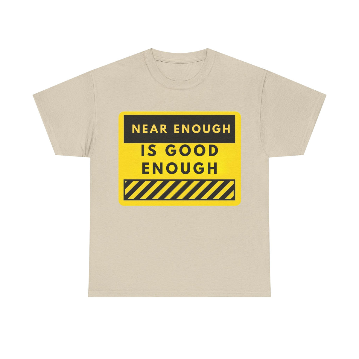 Near Enough Is Good Enough T-Shirt
