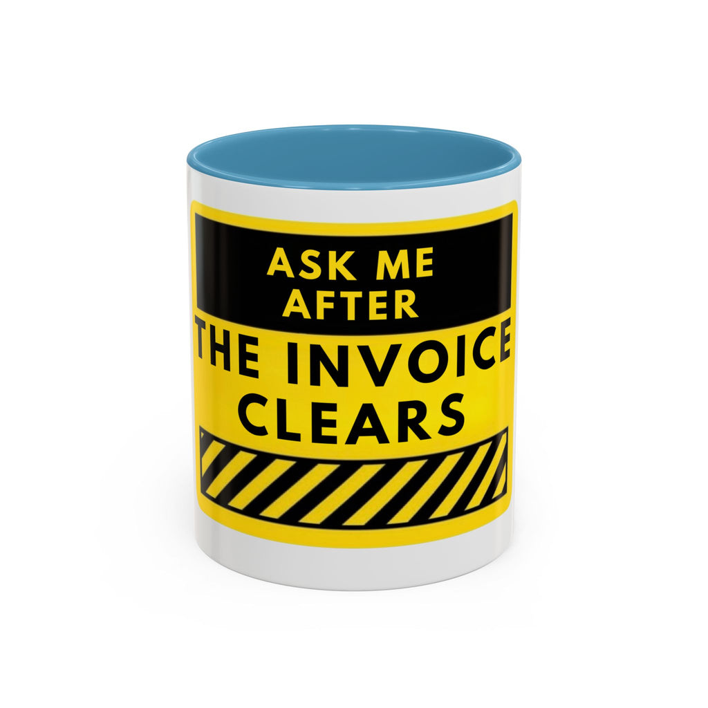 Ask Me After the Invoice Clears Coffee Mug — Funny Office Invoice Payment Mug