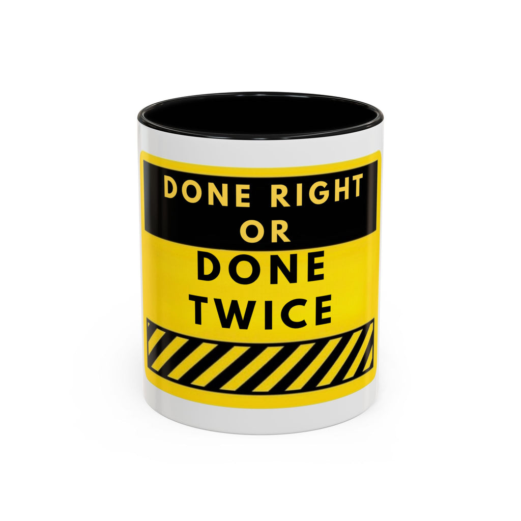 Done Right or Done Twice Coffee Mug — Motivational Construction-Style Accent Mug