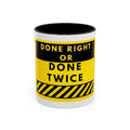 Done Right or Done Twice Coffee Mug — Motivational Construction-Style Accent Mug