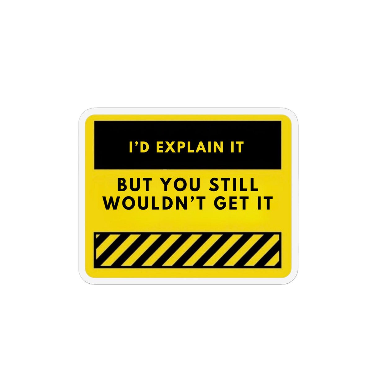 Funny Quote Magnet - "I'd Explain It But You Still Wouldn't Get It" Custom Shape Refrigerator Magnet