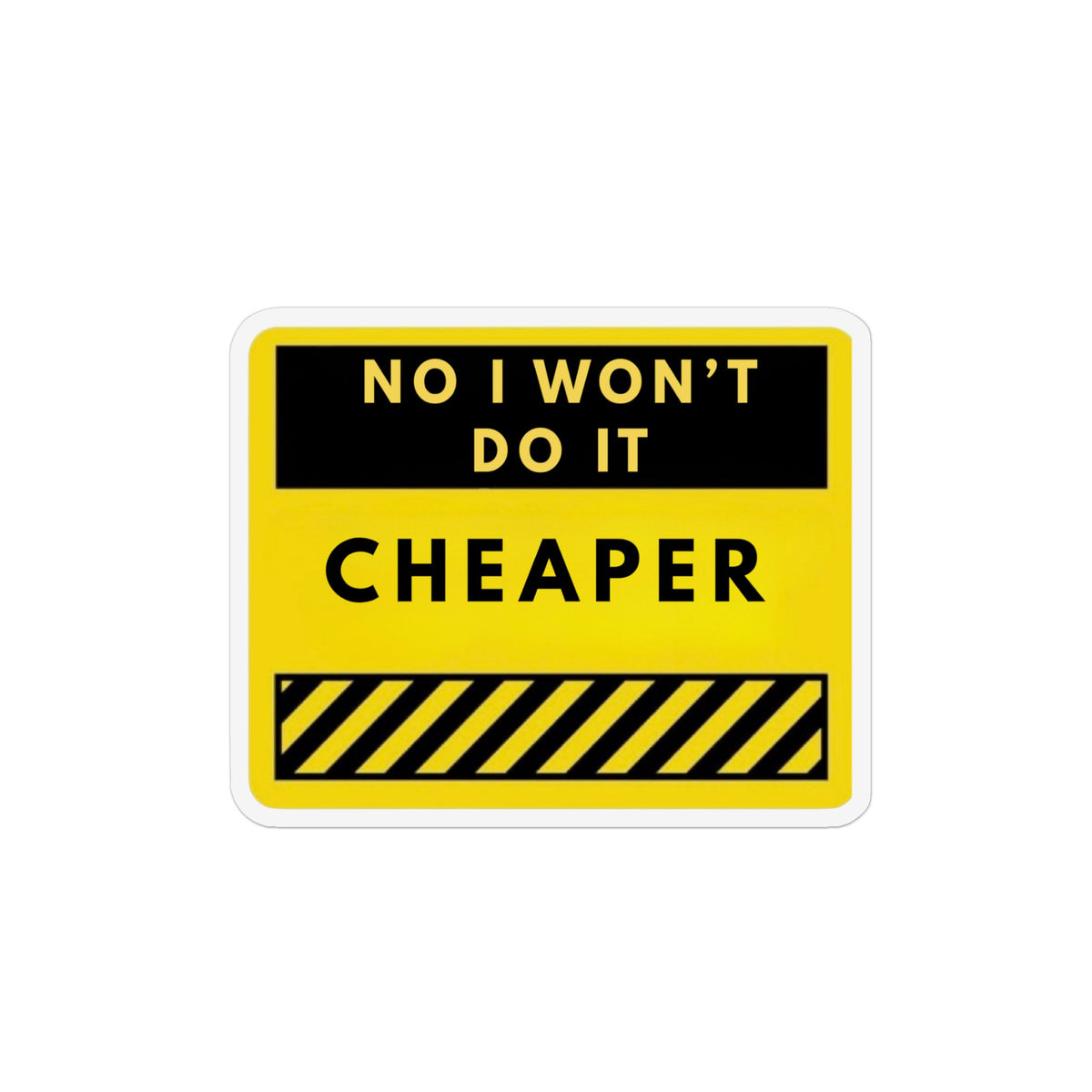 Magnet — "No I Won't Do It Cheaper" Funny Worksite Warning Magnet