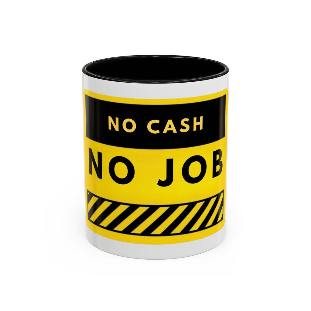 No Cash No Job Yellow Warning Accent Coffee Mug — Funny Work & Unemployment Gift (11/15oz)