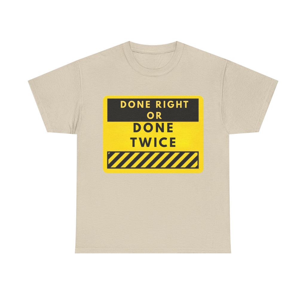 Done Right or Done Twice T-Shirt — Construction Safety Sign Tee
