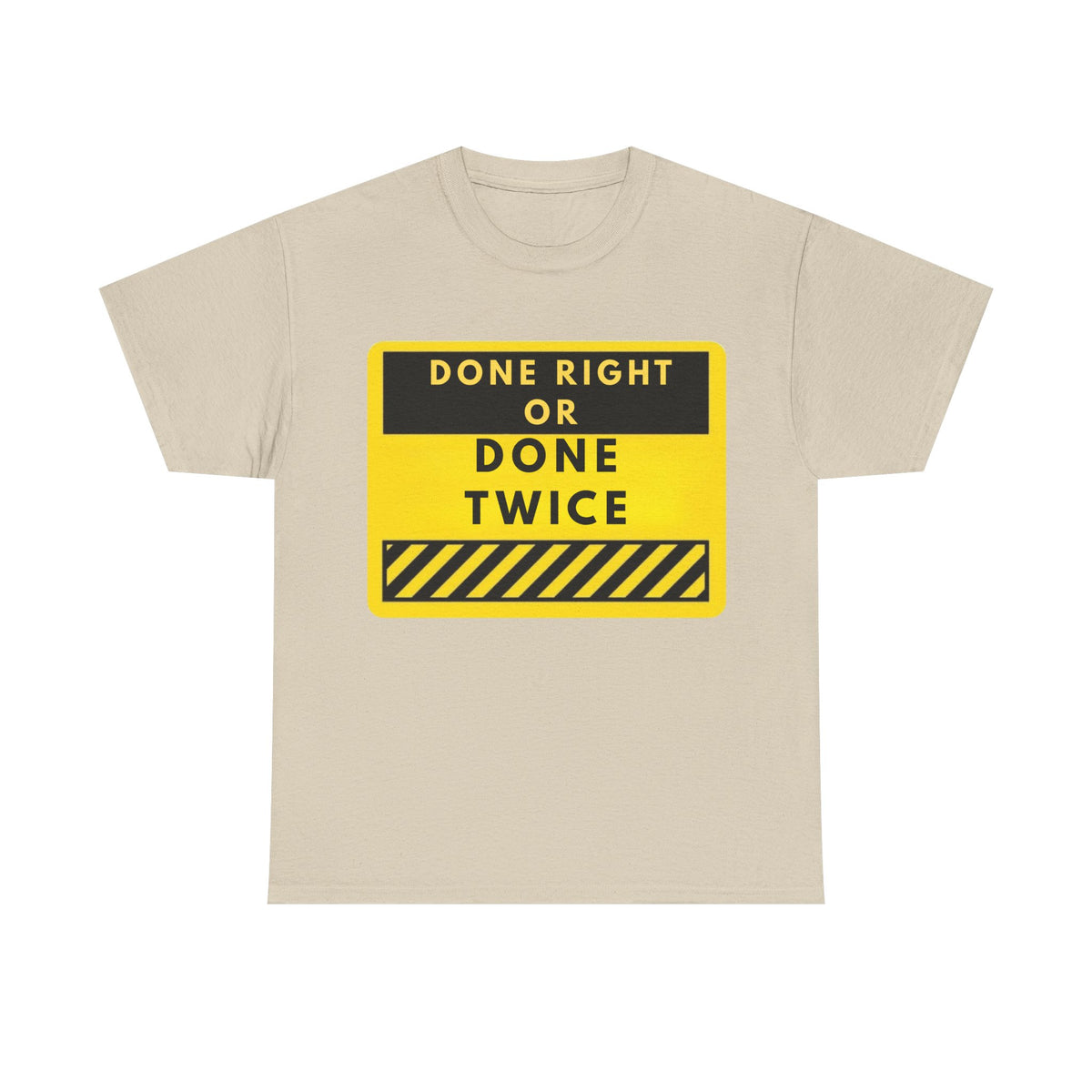 Done Right or Done Twice T-Shirt — Construction Safety Sign Tee