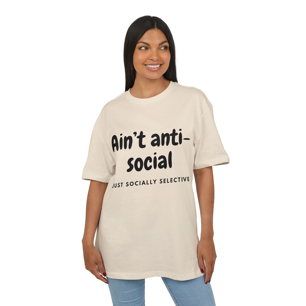‘Ain’t anti-social, just socially selective’- Oversized Tshirt