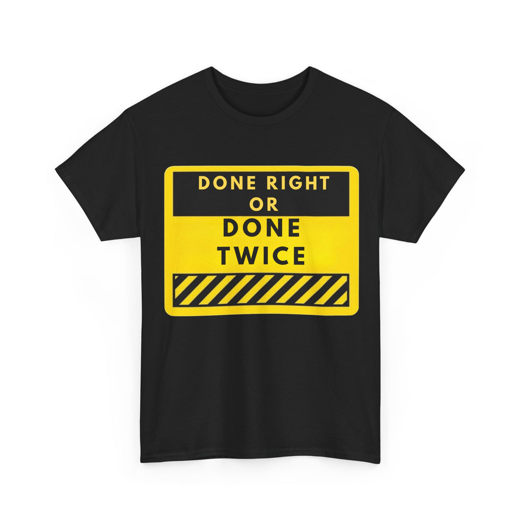 Done Right or Done Twice T-Shirt — Construction Safety Sign Tee