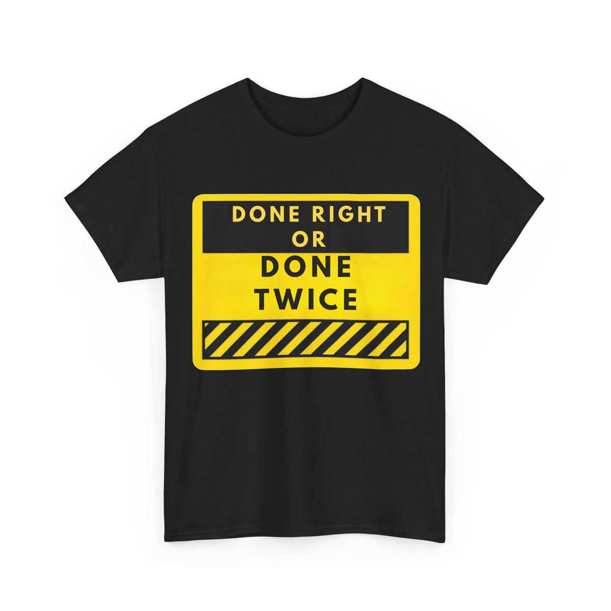 Done Right or Done Twice T-Shirt — Construction Safety Sign Tee