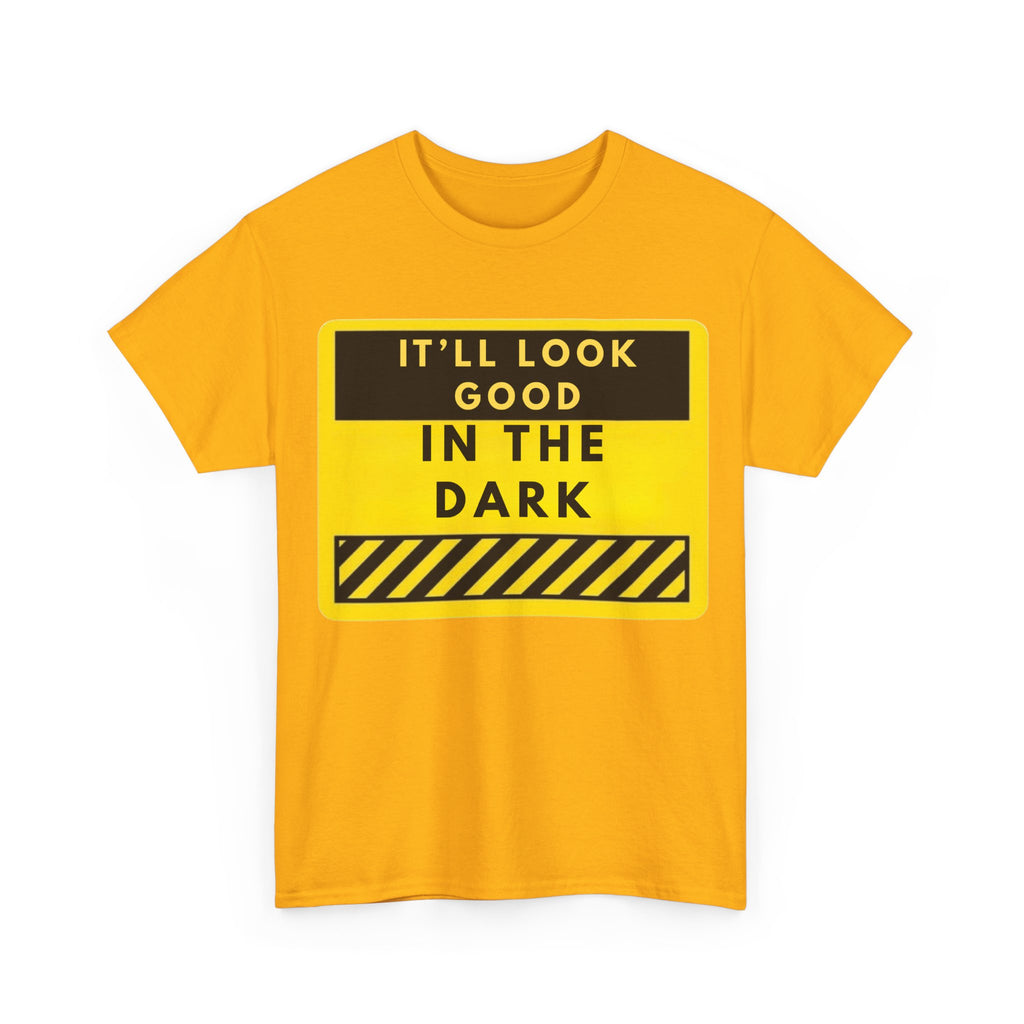 T-Shirt — "It'll Look Good in the Dark" Graphic Tee (Yellow Warning Design)