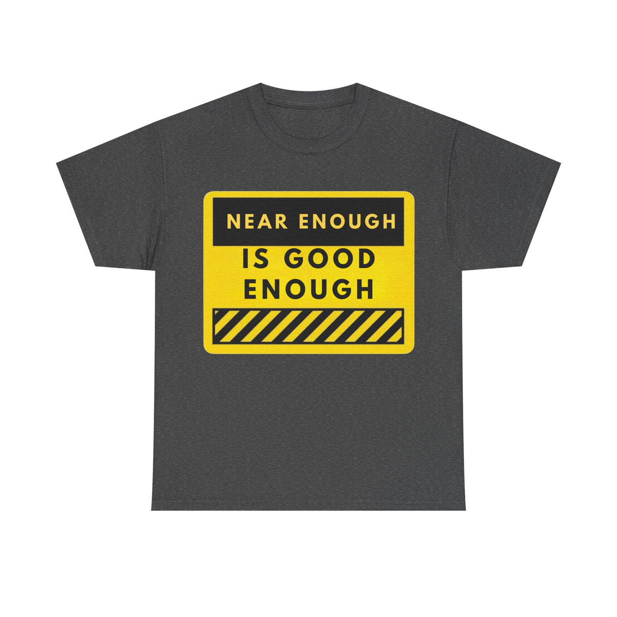Near Enough Is Good Enough T-Shirt