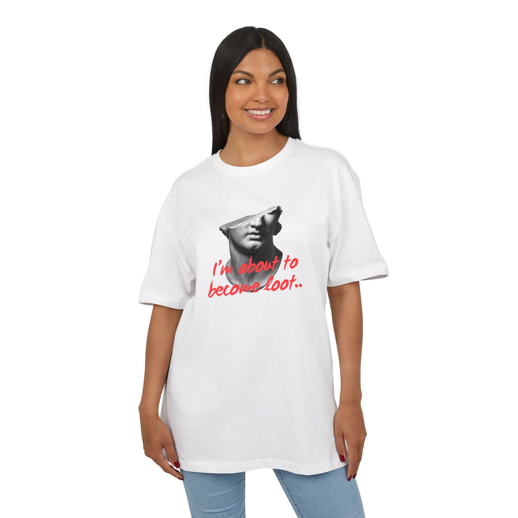 ‘I’m about to become loot’- Oversized Tshirt