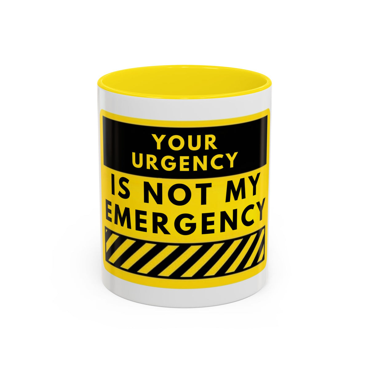 Accent Coffee Mug — “Your Urgency Is Not My Emergency” Bold Yellow Warning Coffee Mug
