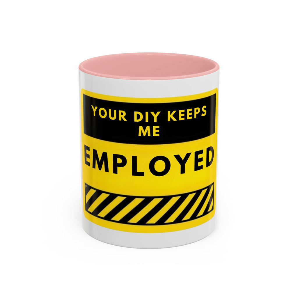 Accent Coffee Mug — "Your DIY Keeps Me Employed" Yellow Tool Humor