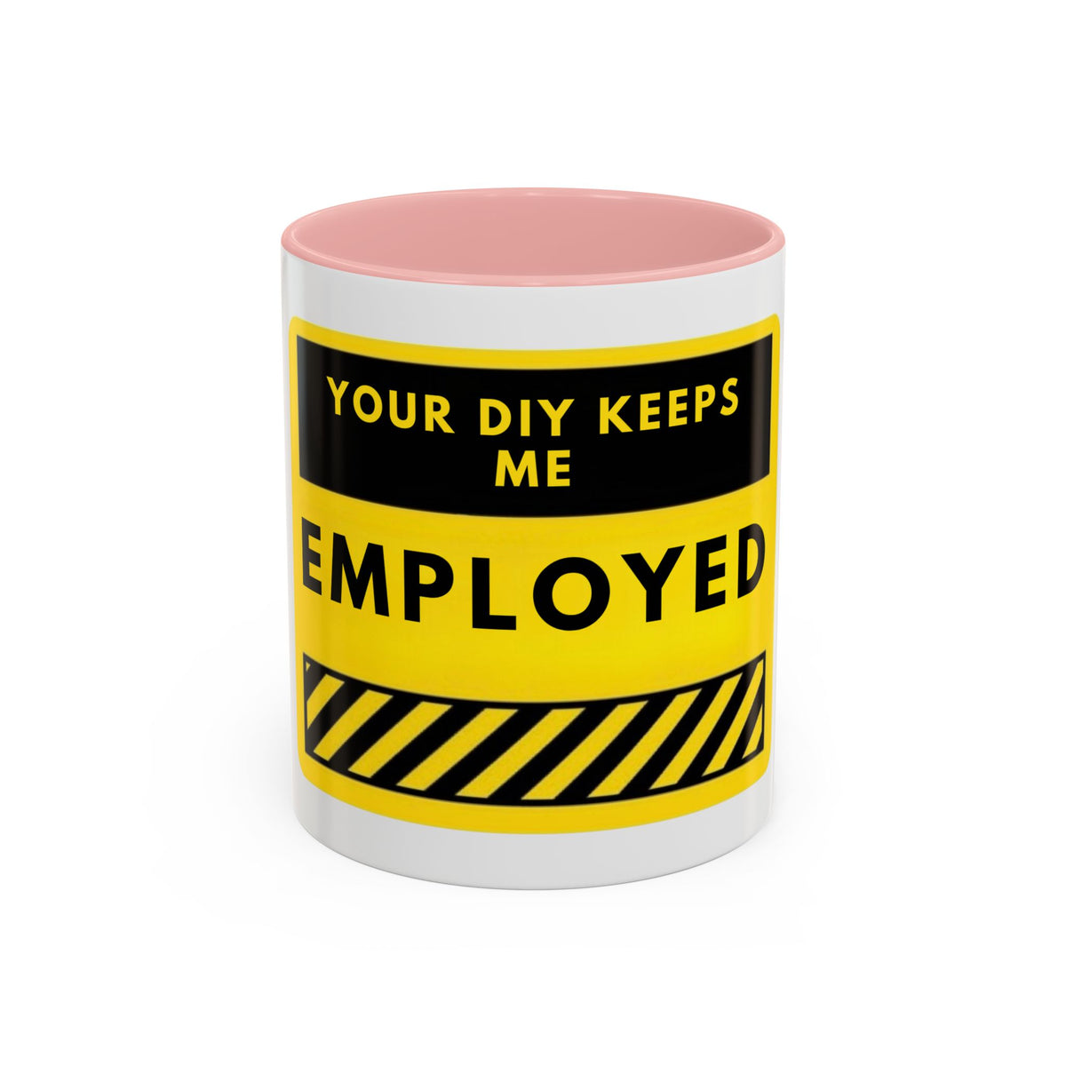 Accent Coffee Mug — "Your DIY Keeps Me Employed" Yellow Tool Humor