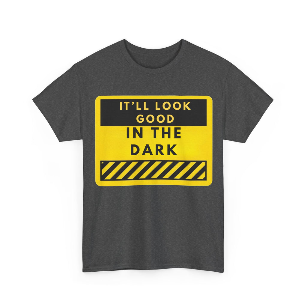 T-Shirt — "It'll Look Good in the Dark" Graphic Tee (Yellow Warning Design)