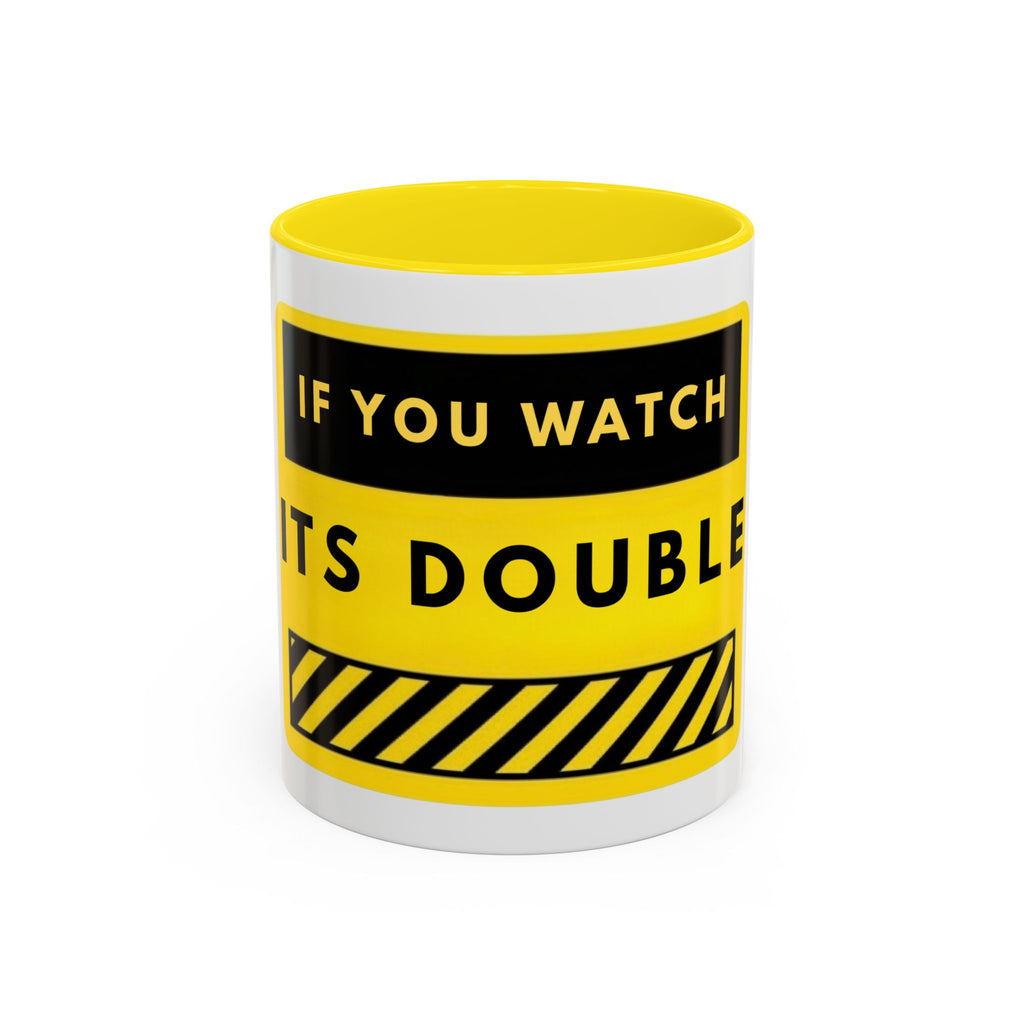 Warning Sign Coffee Mug – "If You Watch It’s Double" Yellow Caution Accent Mug