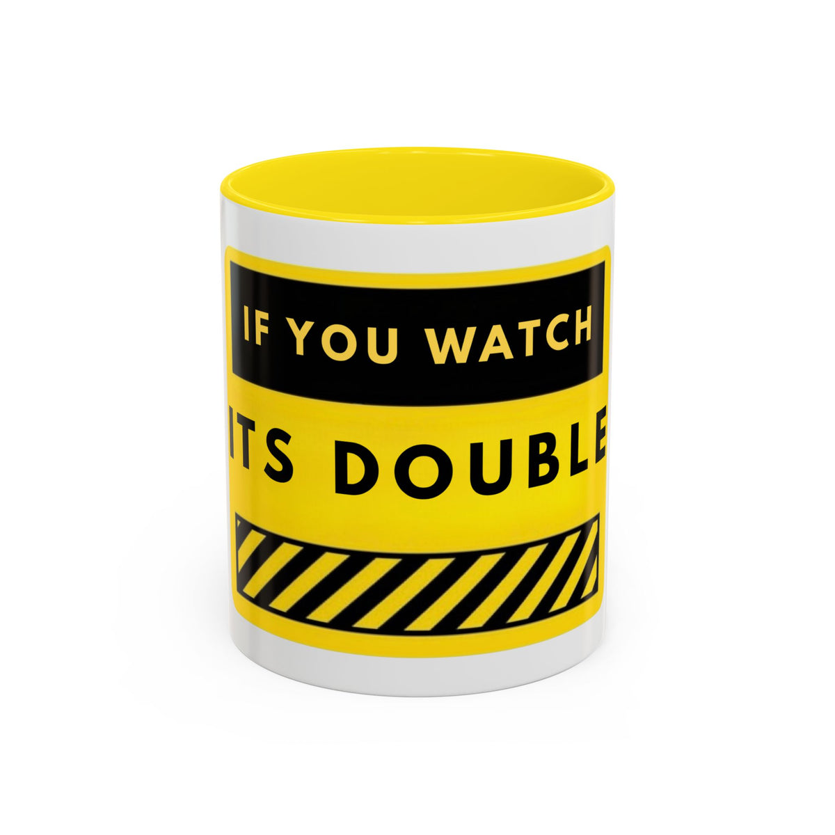 Warning Sign Coffee Mug – "If You Watch It’s Double" Yellow Caution Accent Mug