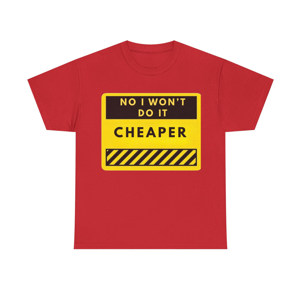 T-Shirt — "No I Won't Do It Cheaper" Graphic Tee (Yellow Warning Sign)