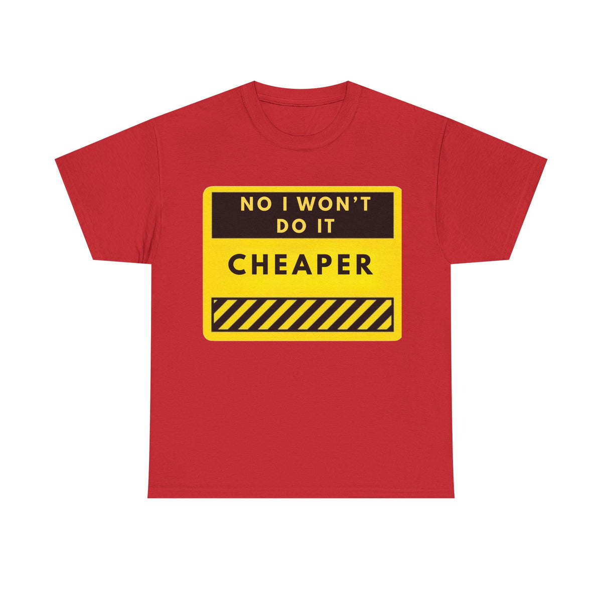 T-Shirt — "No I Won't Do It Cheaper" Graphic Tee (Yellow Warning Sign)